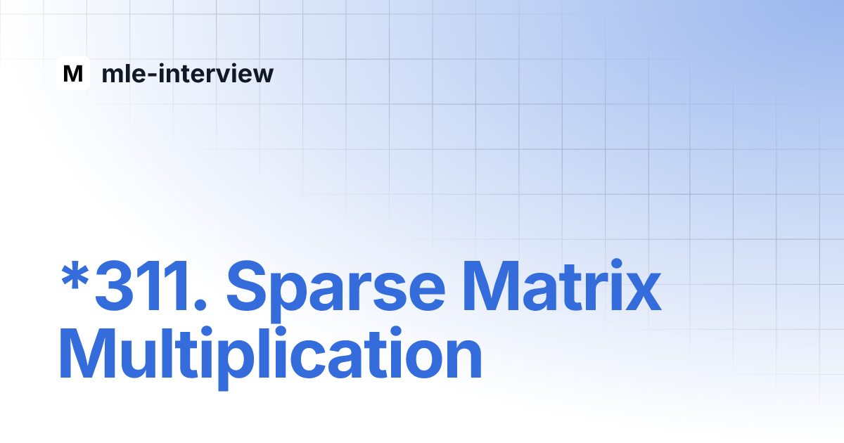 *311. Sparse Matrix Multiplication | ml-interview